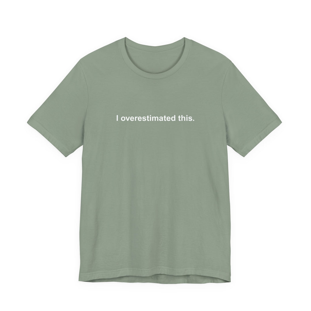 I overestimated this. T-shirt
