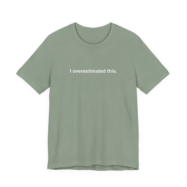 I overestimated this. T-shirt
