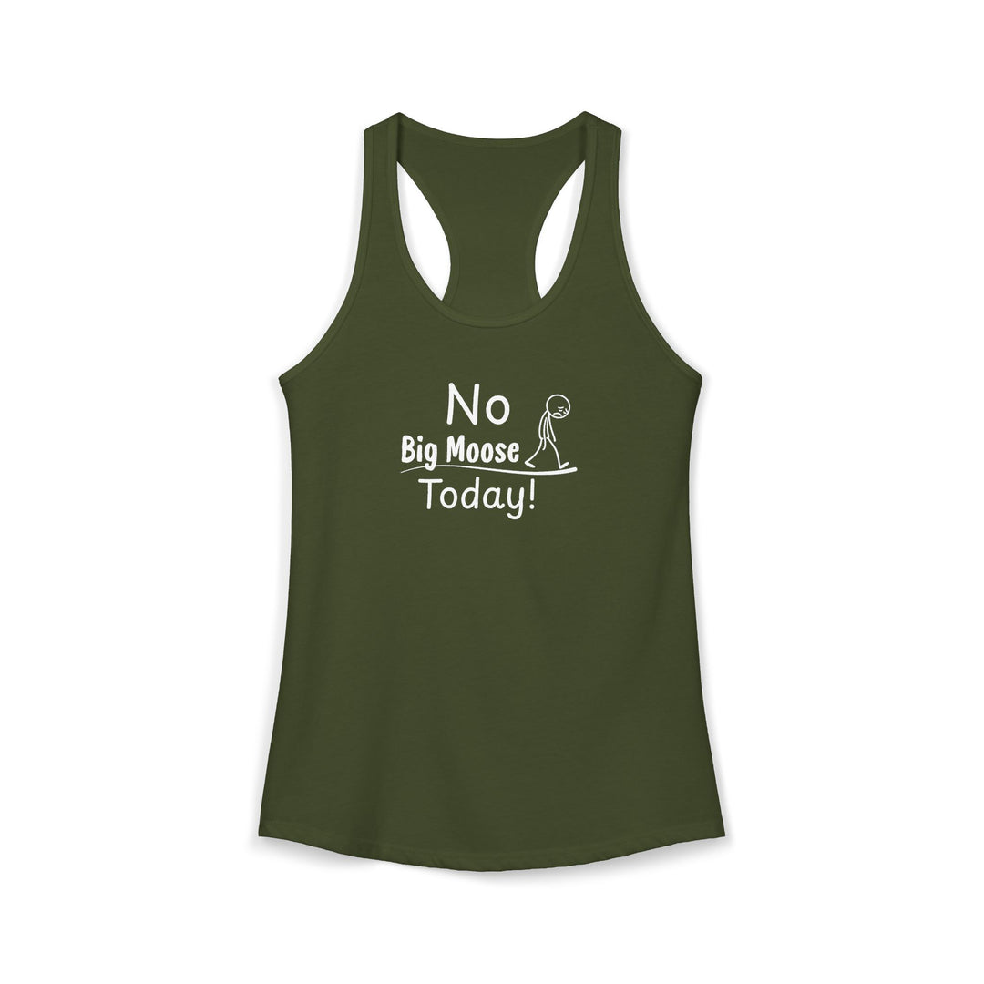 No Big Moose Today Ladies Racerback Tank