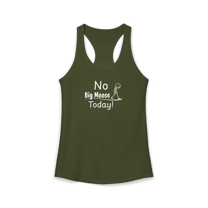 No Big Moose Today Ladies Racerback Tank