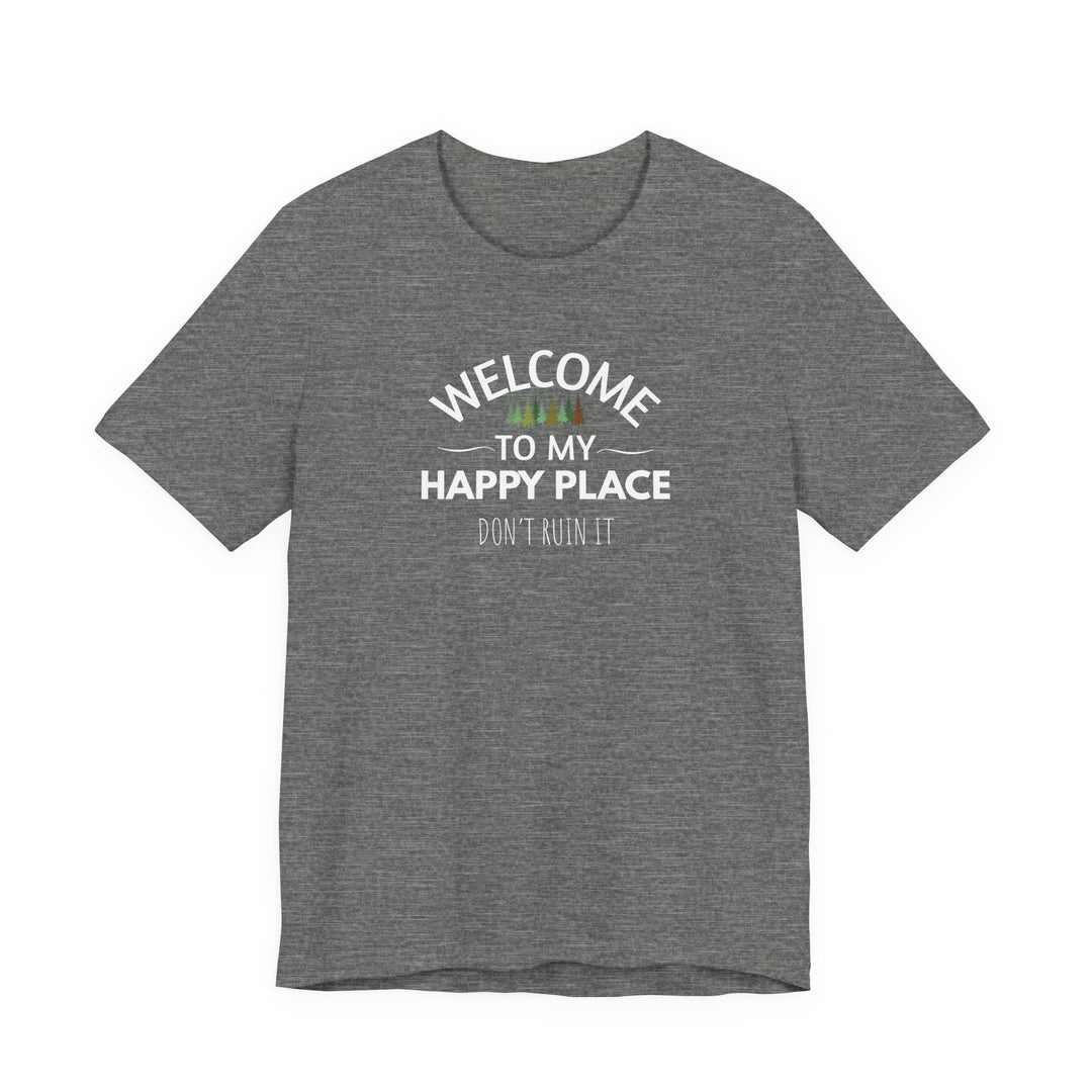 Welcome to My Happy Place - Don't Ruin It Unisex Tee