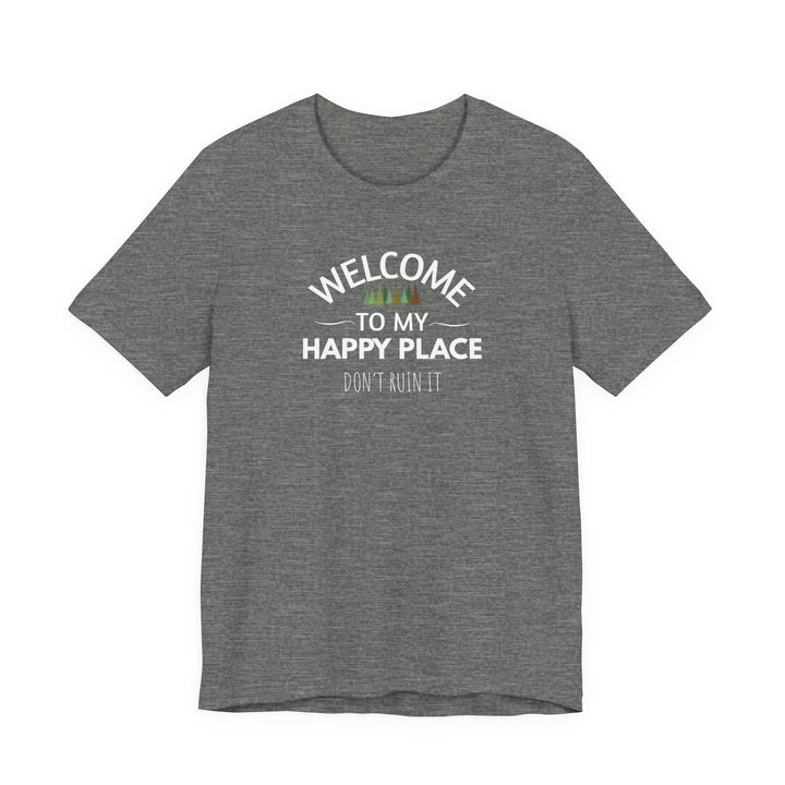 Welcome to My Happy Place - Don't Ruin It Unisex Tee