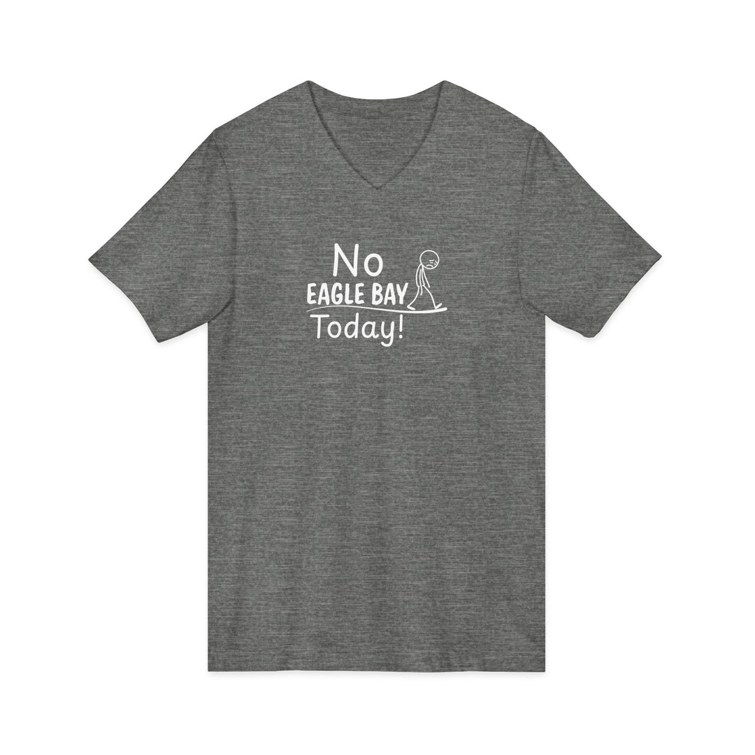 No Eagle Bay Today Unisex V-Neck T-Shirt