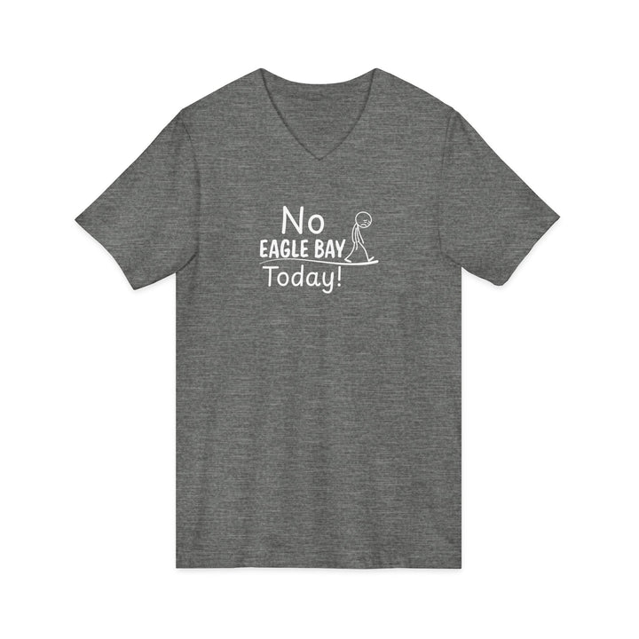 No Eagle Bay Today Unisex V-Neck T-Shirt