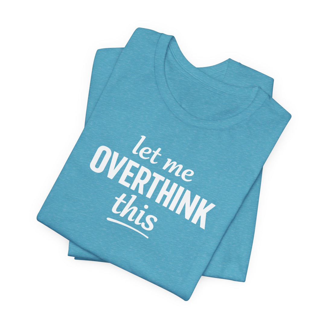 Let Me Overthink This T‑Shirt