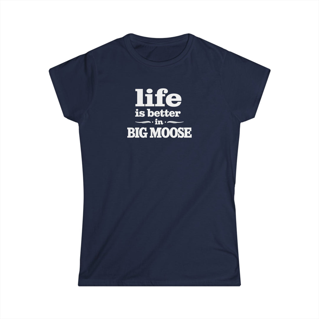 Life is Better in Big Moose Ladies Tee