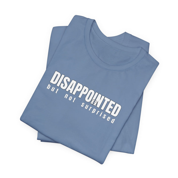 Disappointed, but not surprised T-shirt