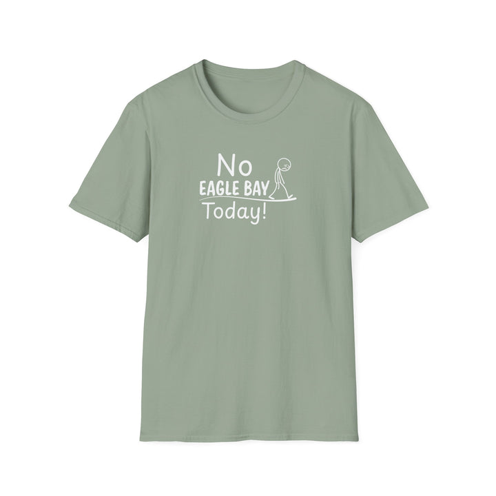 No Eagle Bay Today Unisex T-Shirt
