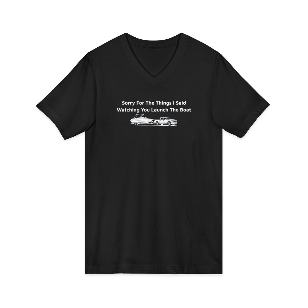 Sorry For What I Said Unisex V-Neck T-Shirt - Boat Launch