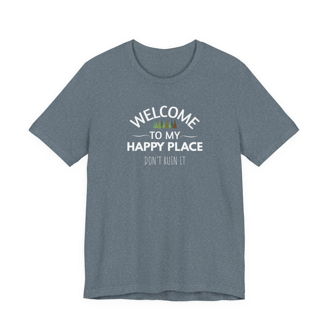Welcome to My Happy Place - Don't Ruin It Unisex Tee