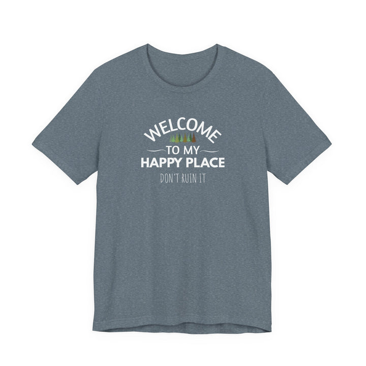 Welcome to My Happy Place - Don't Ruin It Unisex Tee