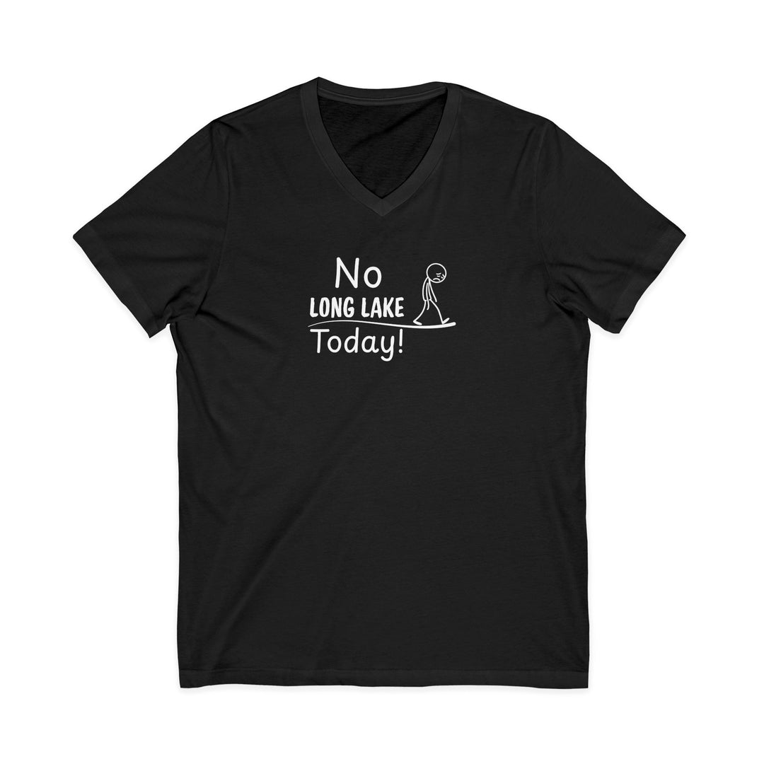 No Long Lake Today Unisex V-Neck T-Shirt