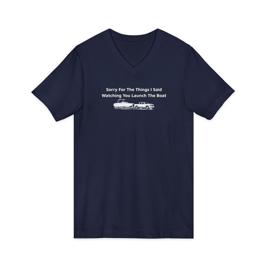 Sorry For What I Said Unisex V-Neck T-Shirt - Boat Launch