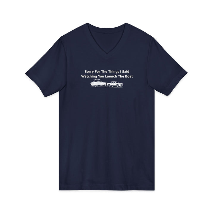 Sorry For What I Said Unisex V-Neck T-Shirt - Boat Launch
