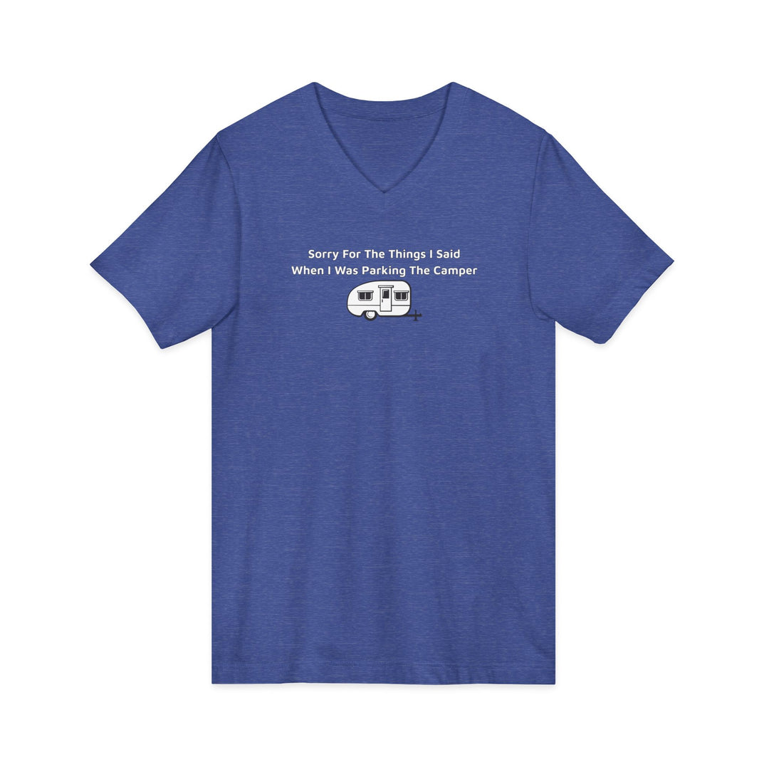Sorry For The Things I Said Unisex V-Neck T-Shirt - Parking Camper