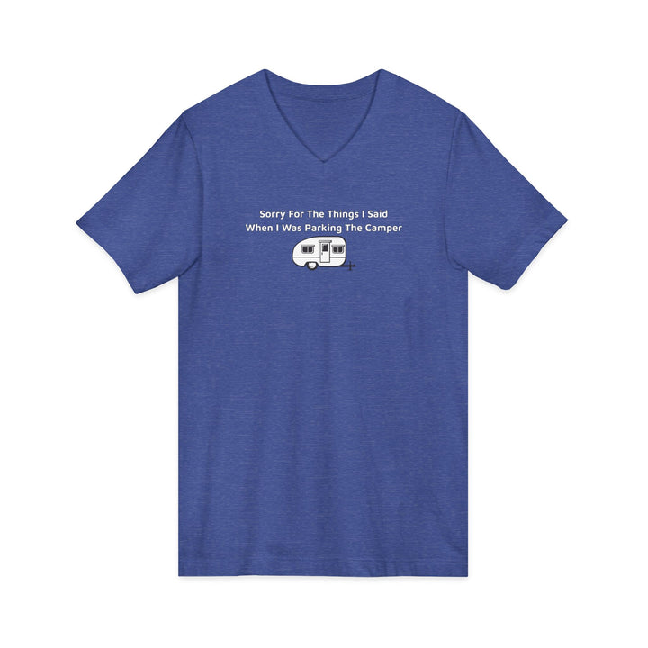 Sorry For The Things I Said Unisex V-Neck T-Shirt - Parking Camper