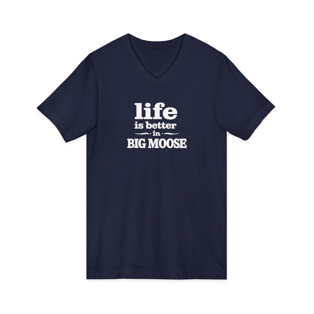 Life is Better in Big Moose Unisex V-Neck Tee