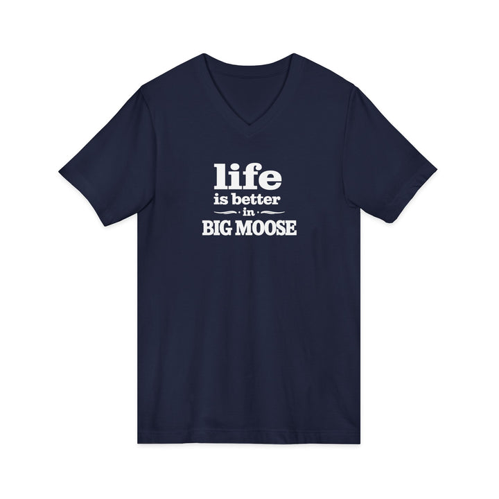 Life is Better in Big Moose Unisex V-Neck Tee
