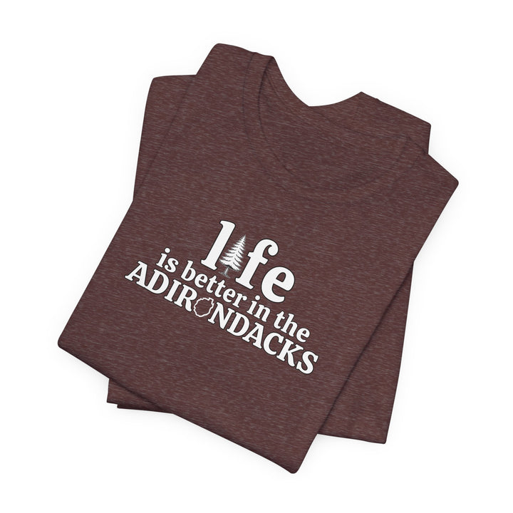 Life Is Better in the Adirondacks T-Shirt
