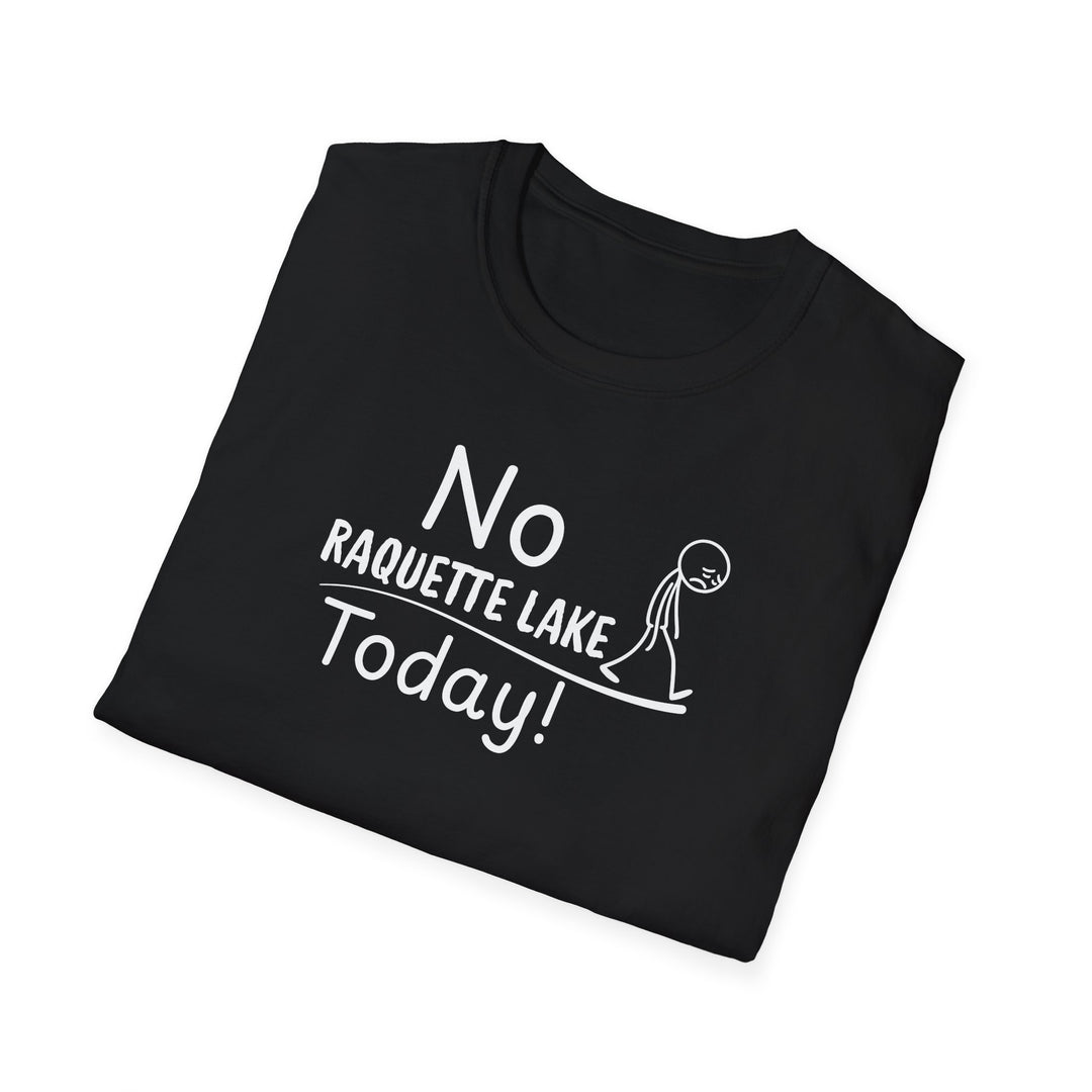 No Raquette Lake Today Unisex T-Shirt