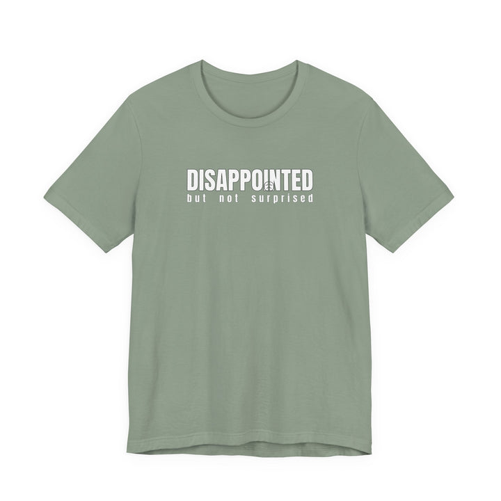 Disappointed, but not surprised T-shirt