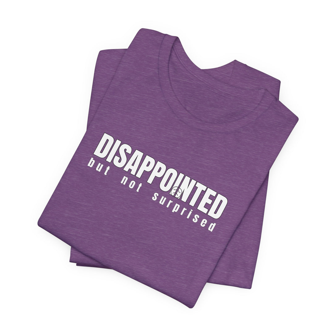 Disappointed, but not surprised T-shirt