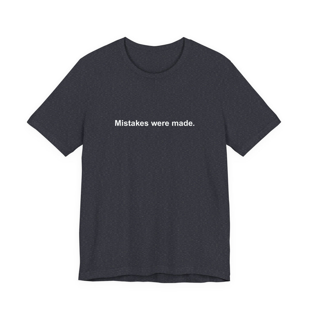 Mistakes were made T‑Shirt