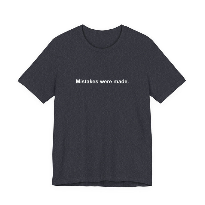 Mistakes were made T‑Shirt