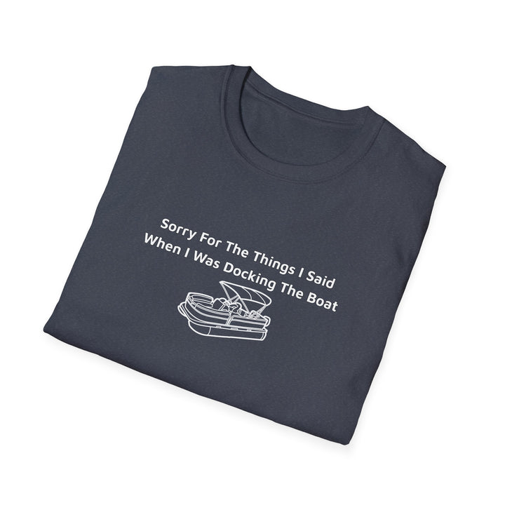 Sorry For What I Said Unisex T-Shirt - Docking Boat
