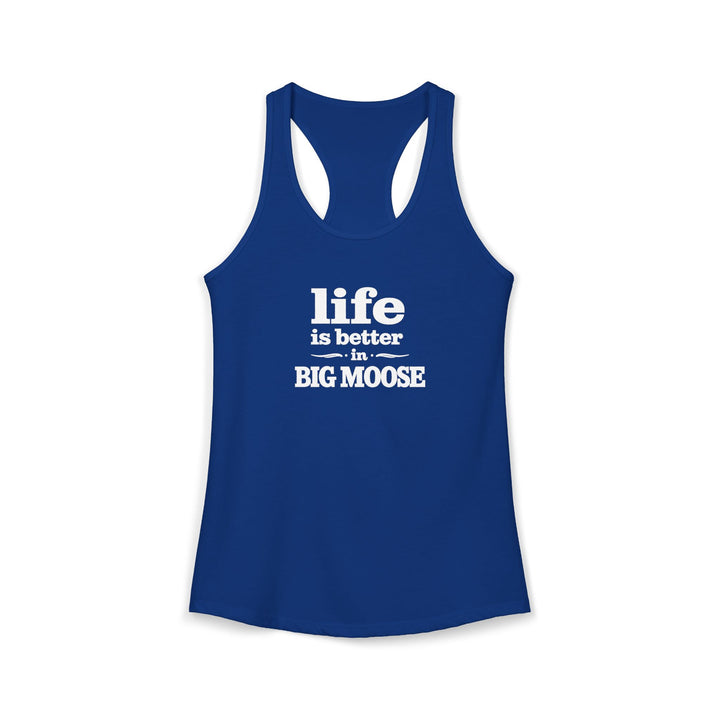 Life is Better in Big Moose Ladies Racerback