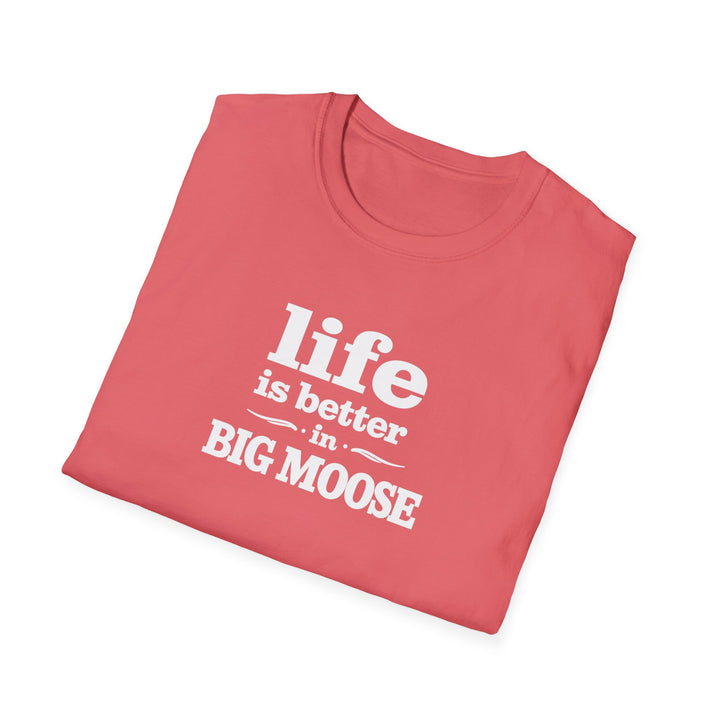 Life is Better in Big Moose T-Shirt