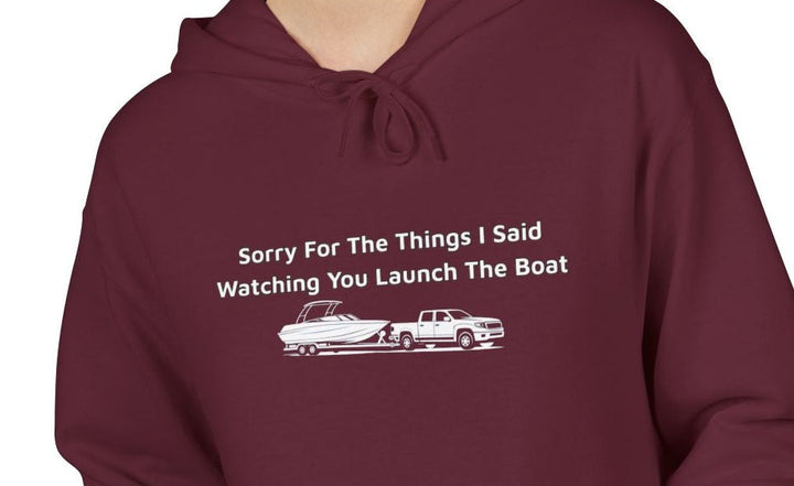 Sorry For What I Said Hoodie - Boat Launch