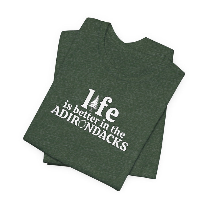 Life Is Better in the Adirondacks T-Shirt