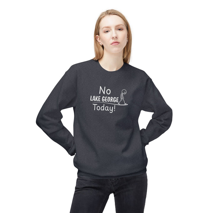 No Lake George Today Sweatshirt