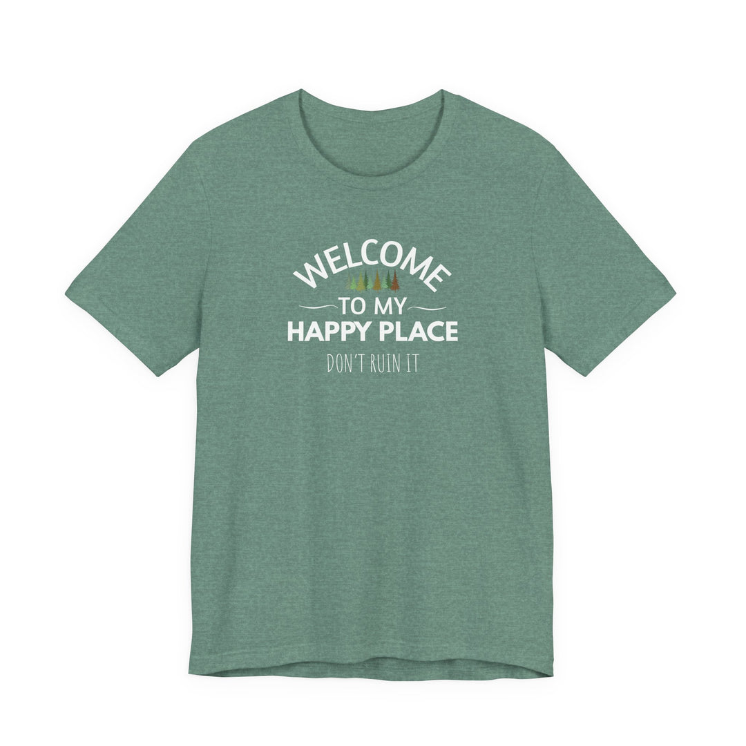 Welcome to My Happy Place - Don't Ruin It Unisex Tee