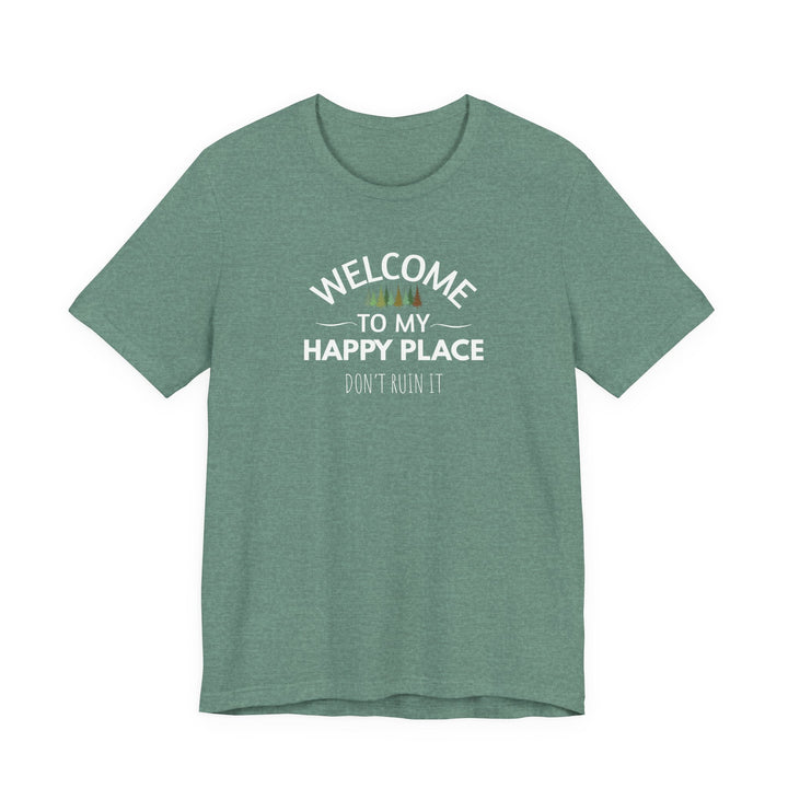 Welcome to My Happy Place - Don't Ruin It Unisex Tee
