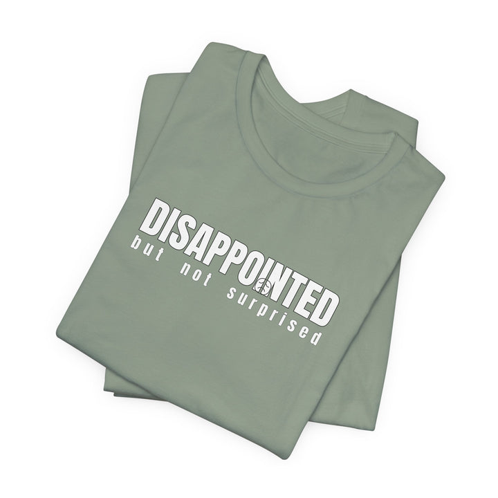 Disappointed, but not surprised T-shirt
