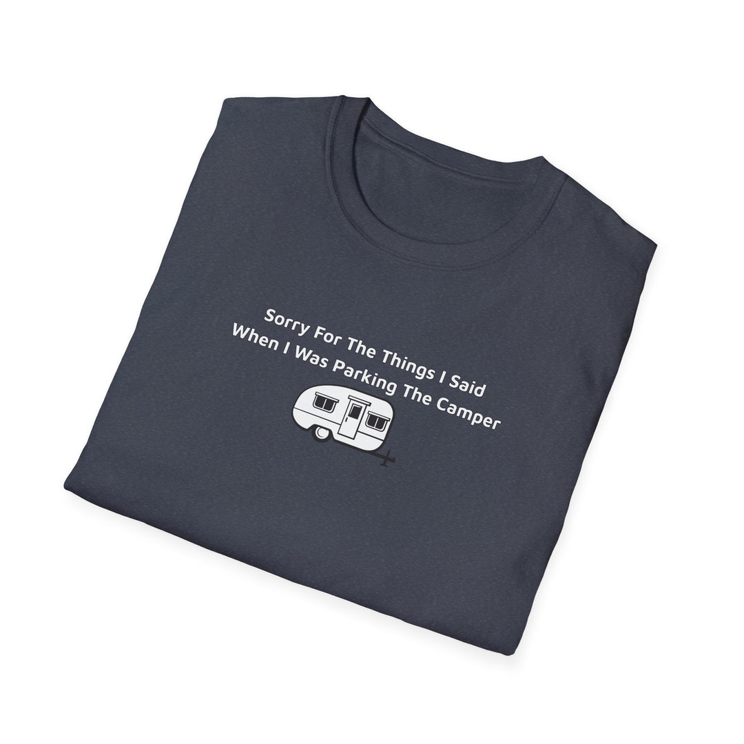 Sorry What I Said Unisex T-Shirt - Parking Camper