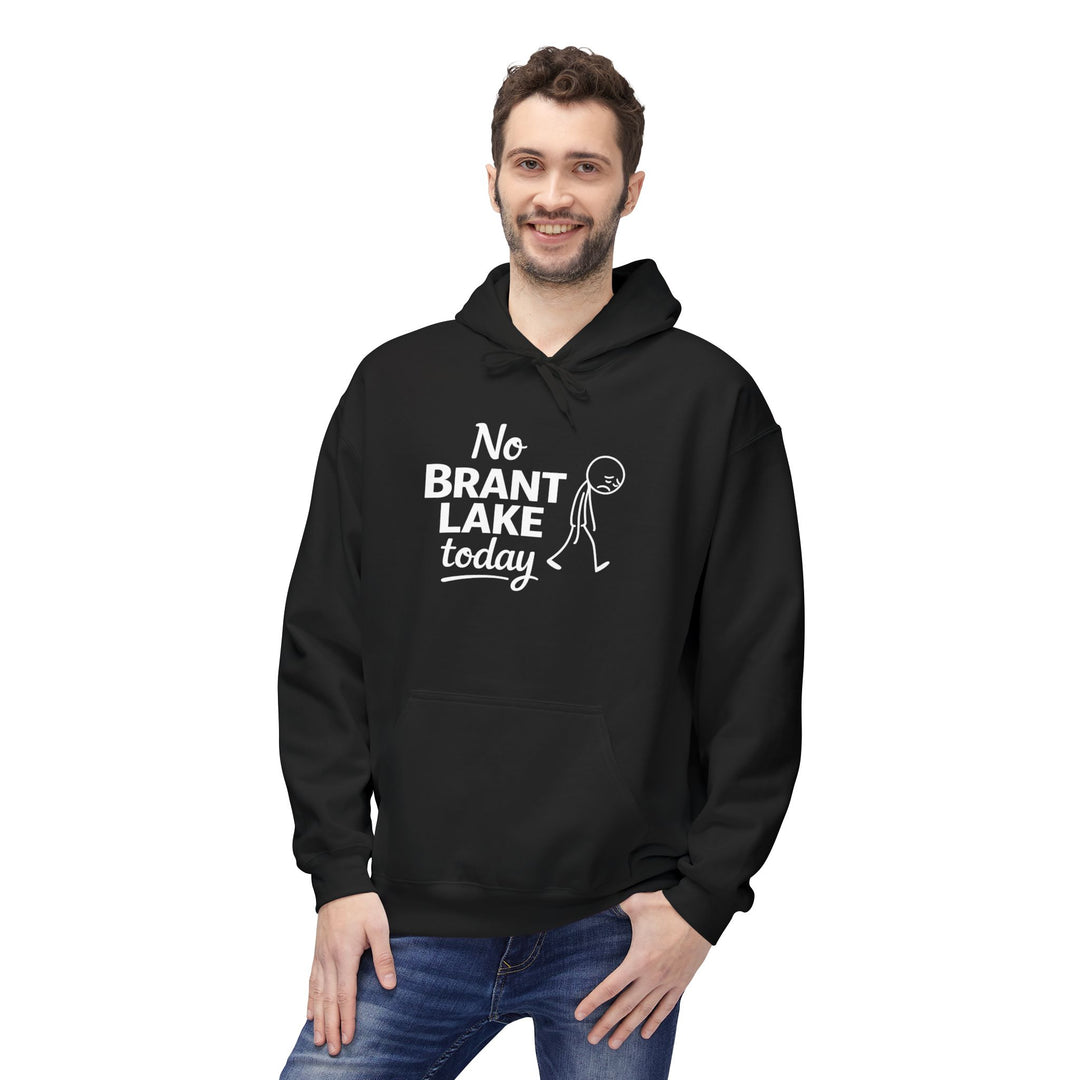 No Brant Lake Today Hoodie