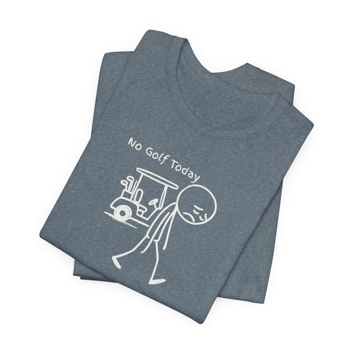 No Golf Today T-Shirt