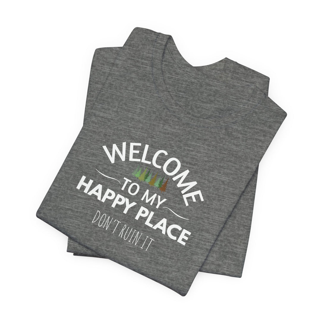 Welcome to My Happy Place - Don't Ruin It Unisex Tee