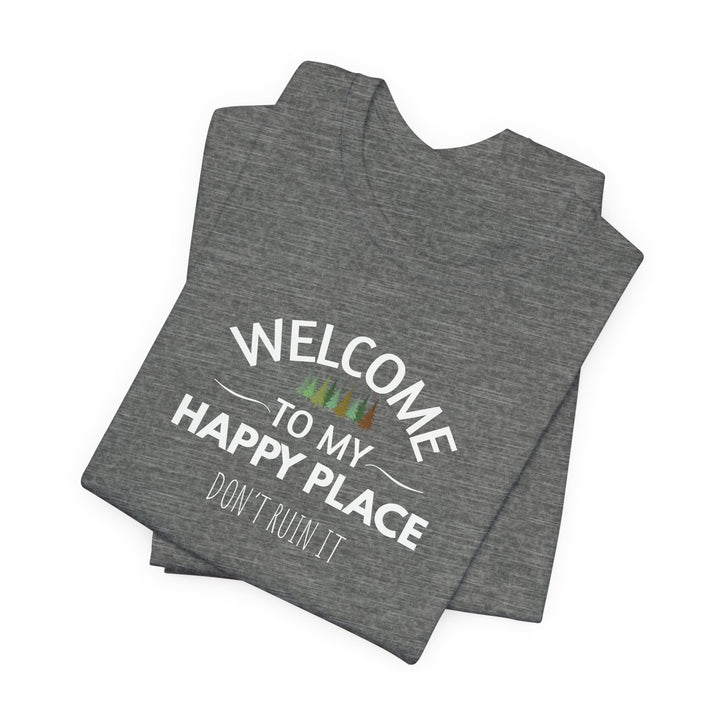 Welcome to My Happy Place - Don't Ruin It Unisex Tee