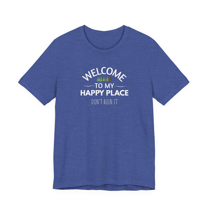 Welcome to My Happy Place - Don't Ruin It Unisex Tee
