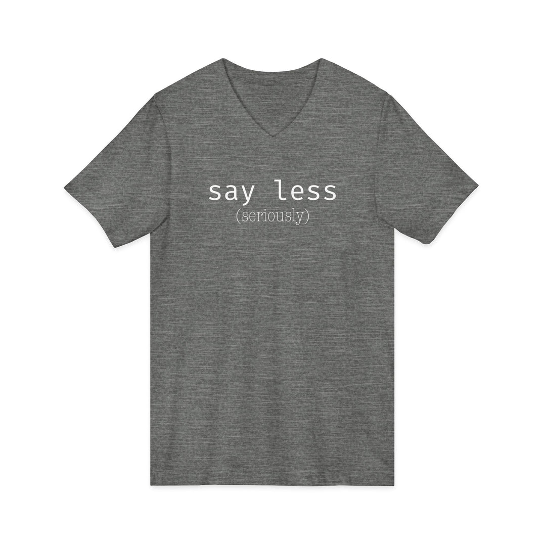 Say Less Unisex V-Neck T-Shirt