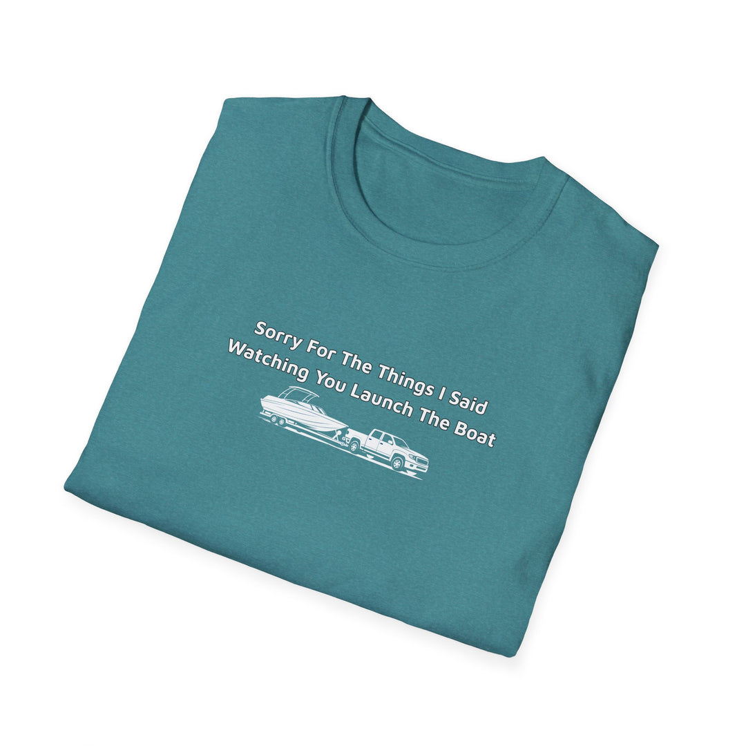 Sorry For What I Said Unisex T-Shirt - Boat Launch