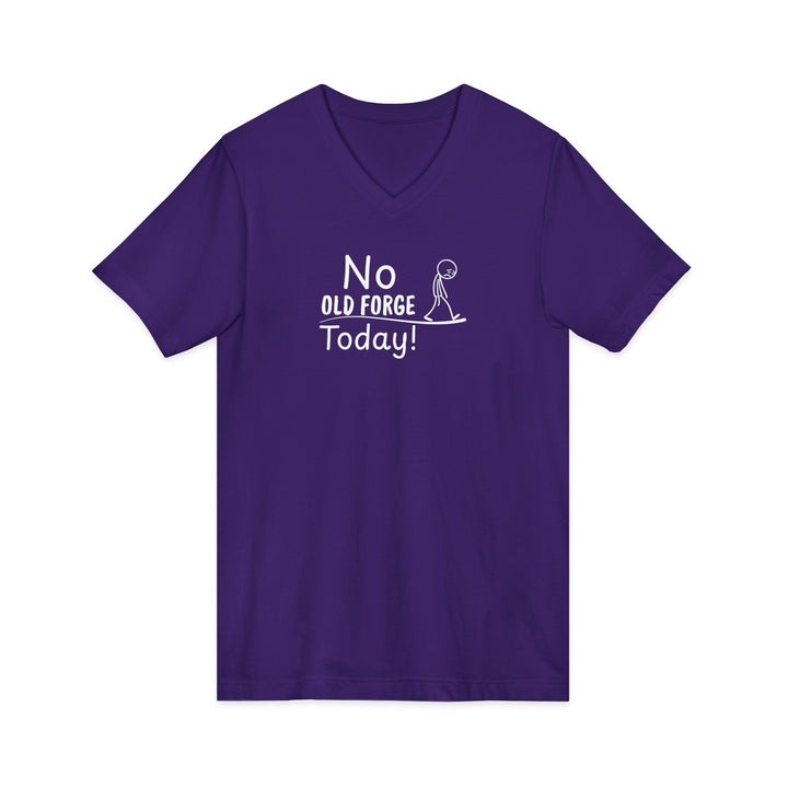 No Old Forge Today Unisex V-Neck T-Shirt