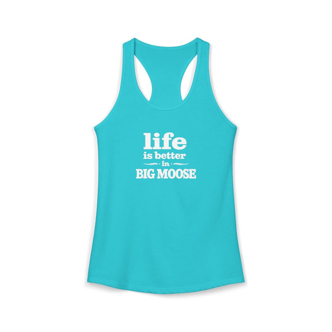 Life is Better in Big Moose Ladies Racerback