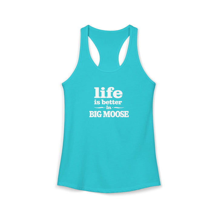 Life is Better in Big Moose Ladies Racerback
