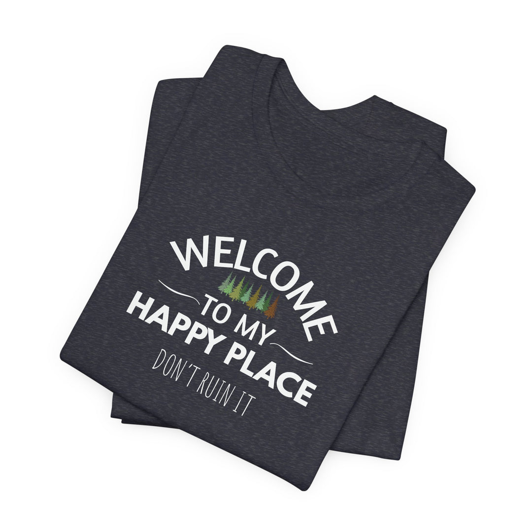Welcome to My Happy Place - Don't Ruin It Unisex Tee