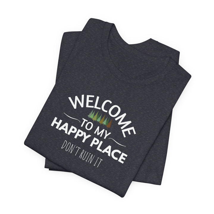 Welcome to My Happy Place - Don't Ruin It Unisex Tee